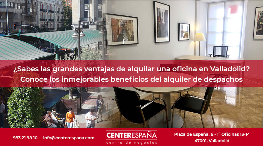 ventajas alquilar oficinas en Valladolid